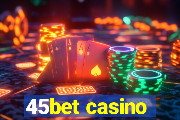 45bet casino